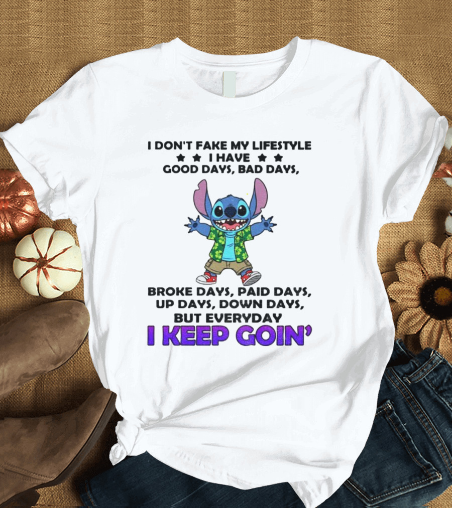 Stitch I Don't Fake My Lifestyle Good Days Bad Days Broke Days Paid Days Everyday I Keep Goin' T-Shirt