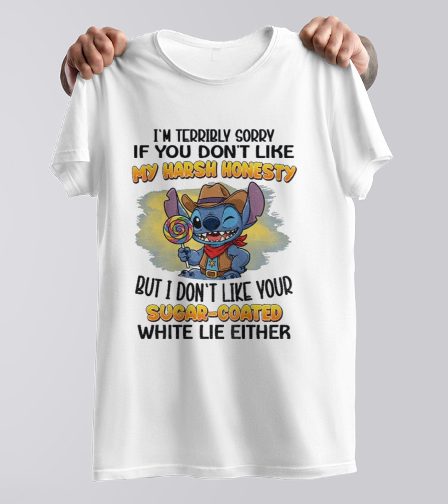 I'm Terribly Sorry If You Don't Like My Harsh Honesty But I Don't Like Your Sugar-Coated White Lie Either Stitch Cowboy Adventure T-Shirt