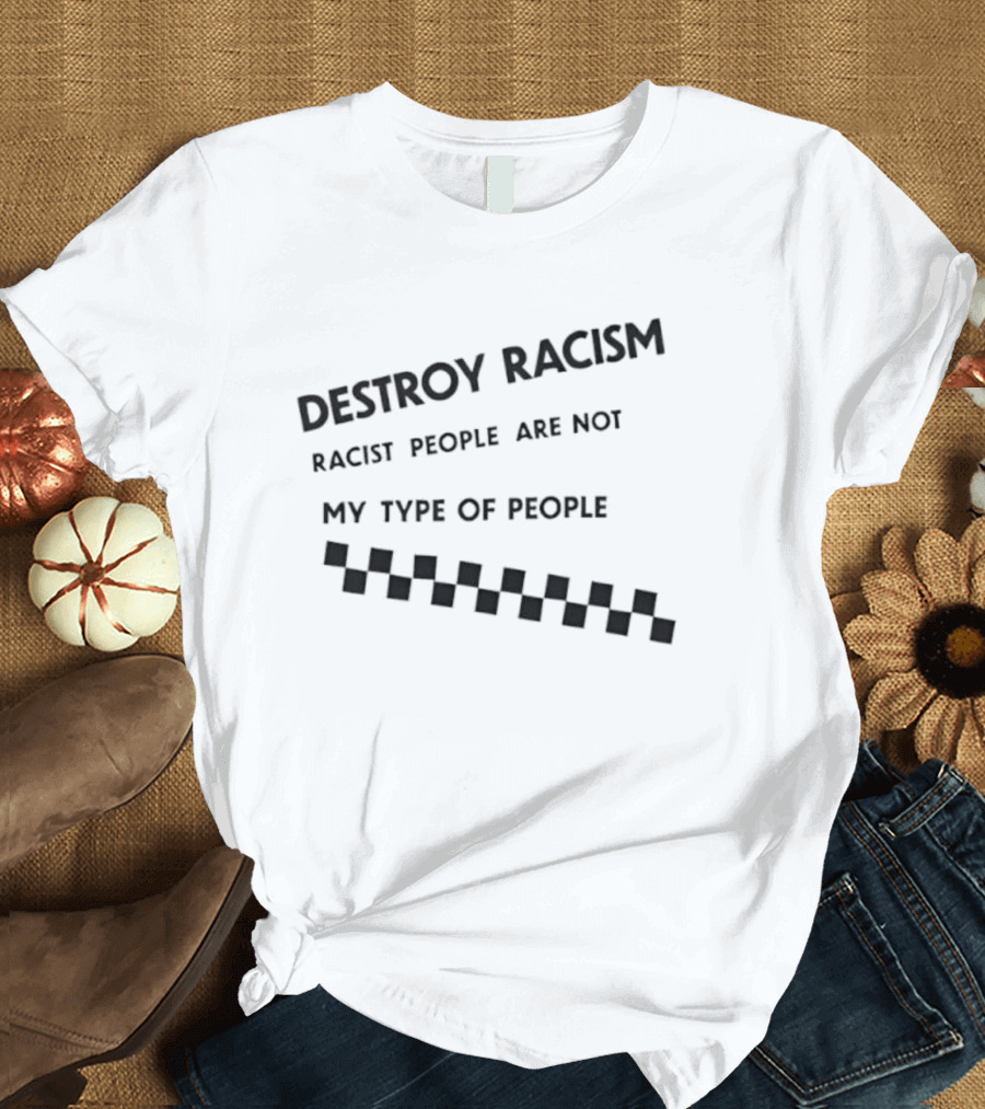 Destroy Racism Racist People Are Not My Type Of People Checkerboard T-Shirt
