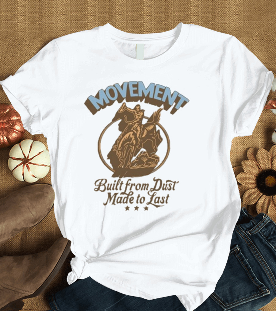 Movement Built From Dust Made To Last Cowboy Rider Retro Style T-Shirt