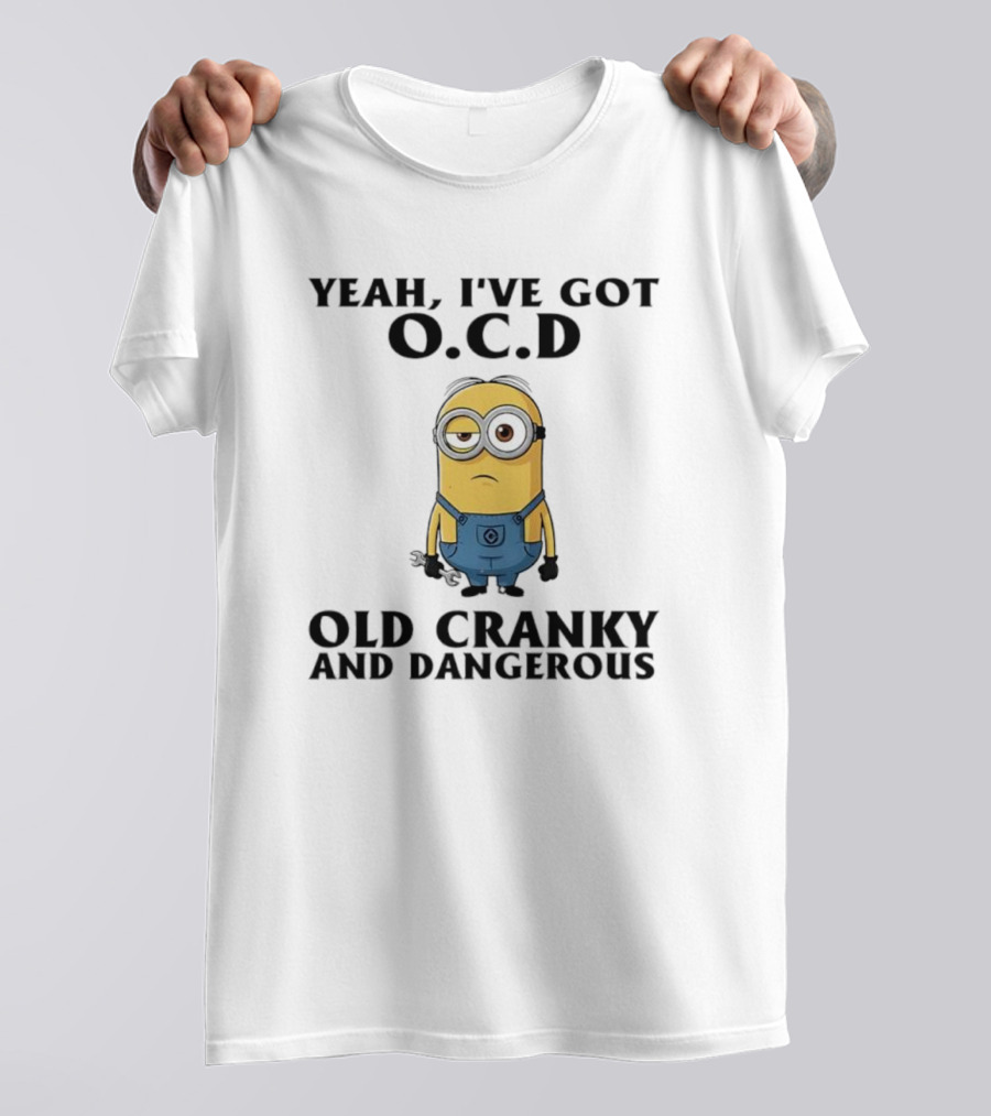 Minion Yeah I’ve Got OCD Old Cranky And Dangerous Fun Character T-Shirt