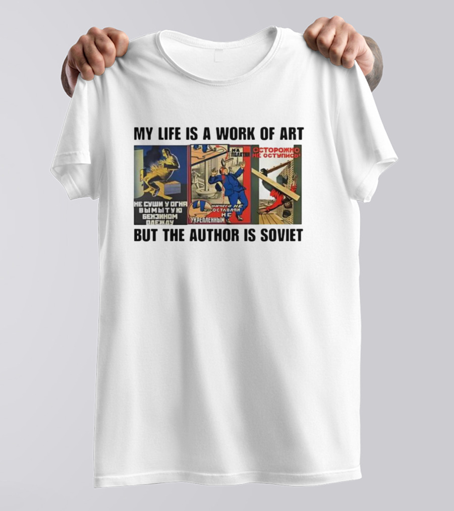My Life Is A Work Of Art Soviet Humor Parody T-Shirt
