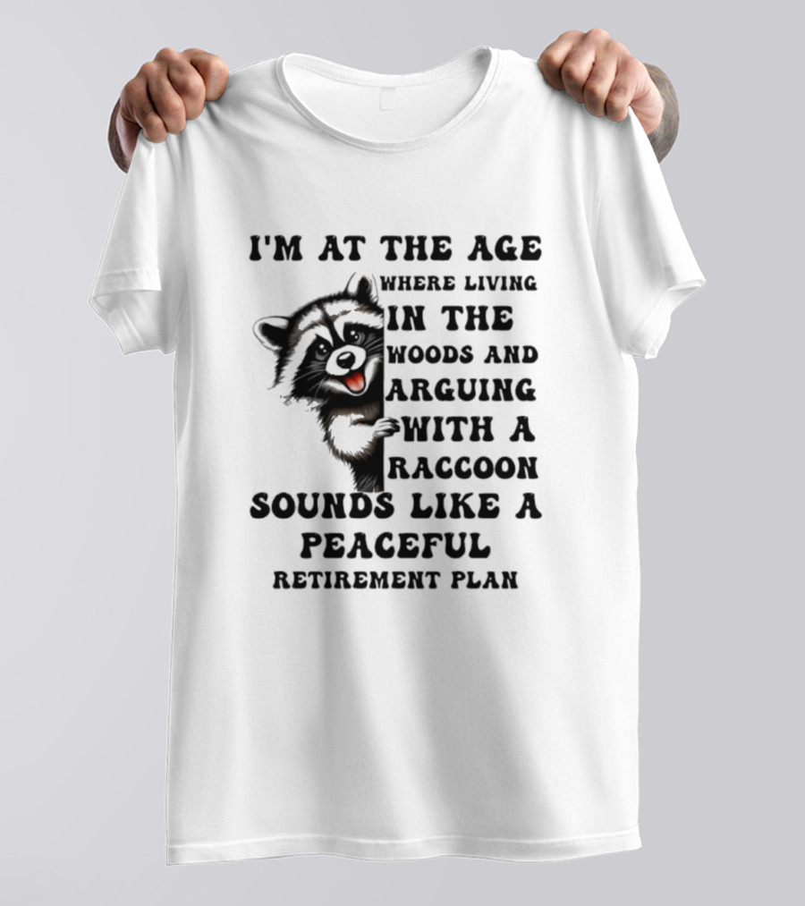 Raccoon Living In The Woods And Arguing Sounds Peaceful T-Shirt