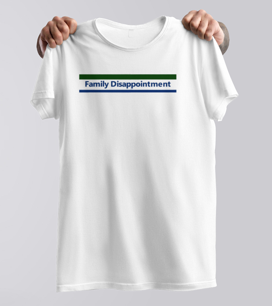Family Disappointment Funny Tee T-Shirt