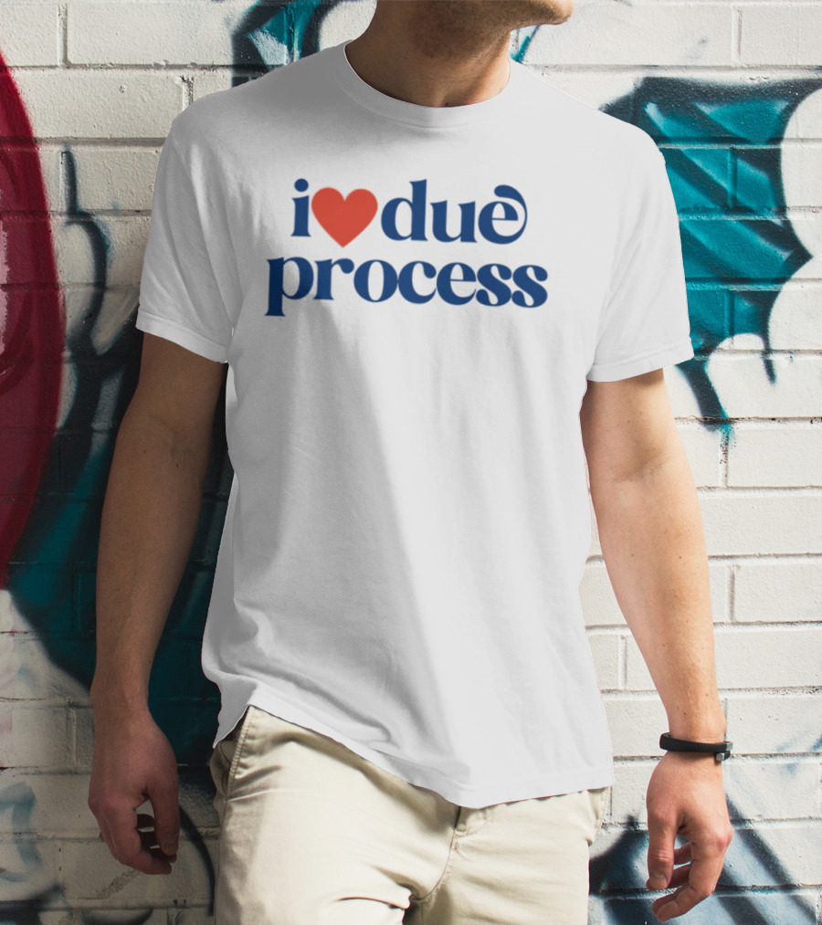 I Love Due Process Statement Text With Heart T-Shirt