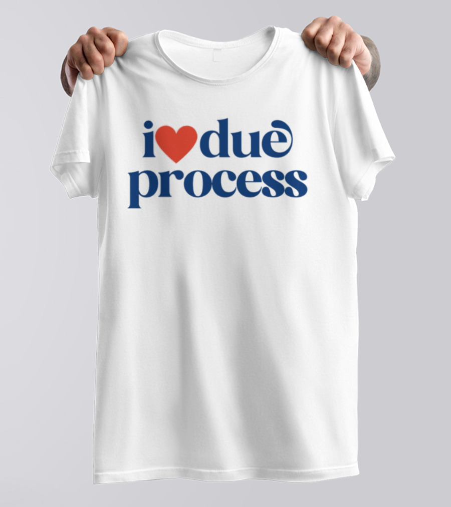 I Love Due Process Statement Text With Heart T-Shirt
