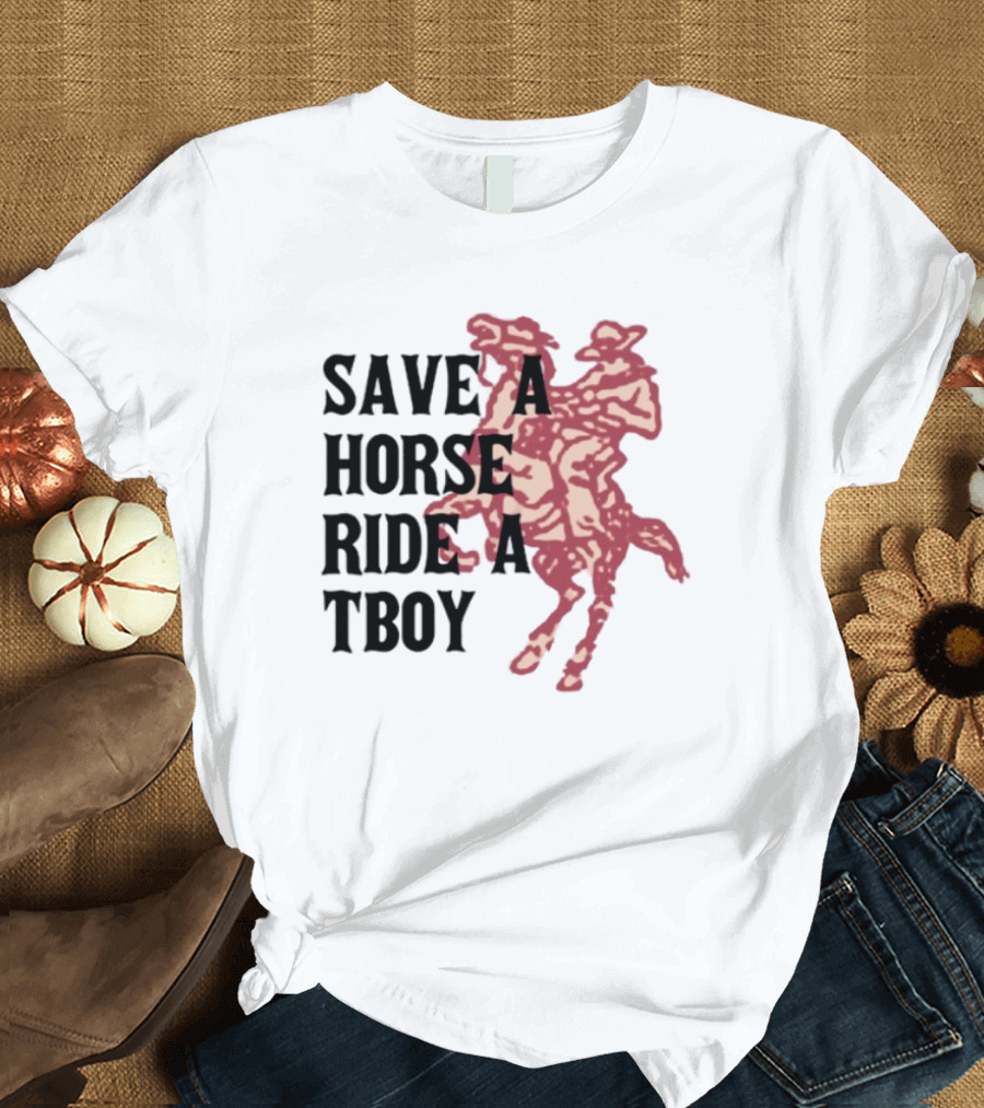 Save Horse Ride A Tboy Cowboy Text And Image T-Shirt