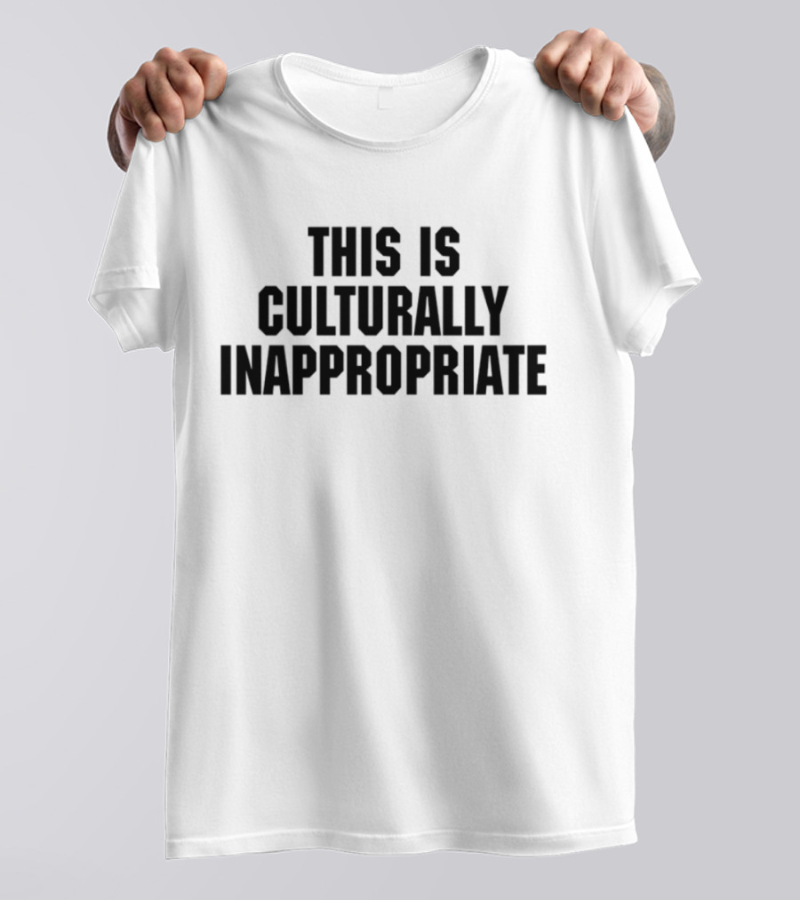 This Is Culturally Inappropriate Text Statement T-Shirt