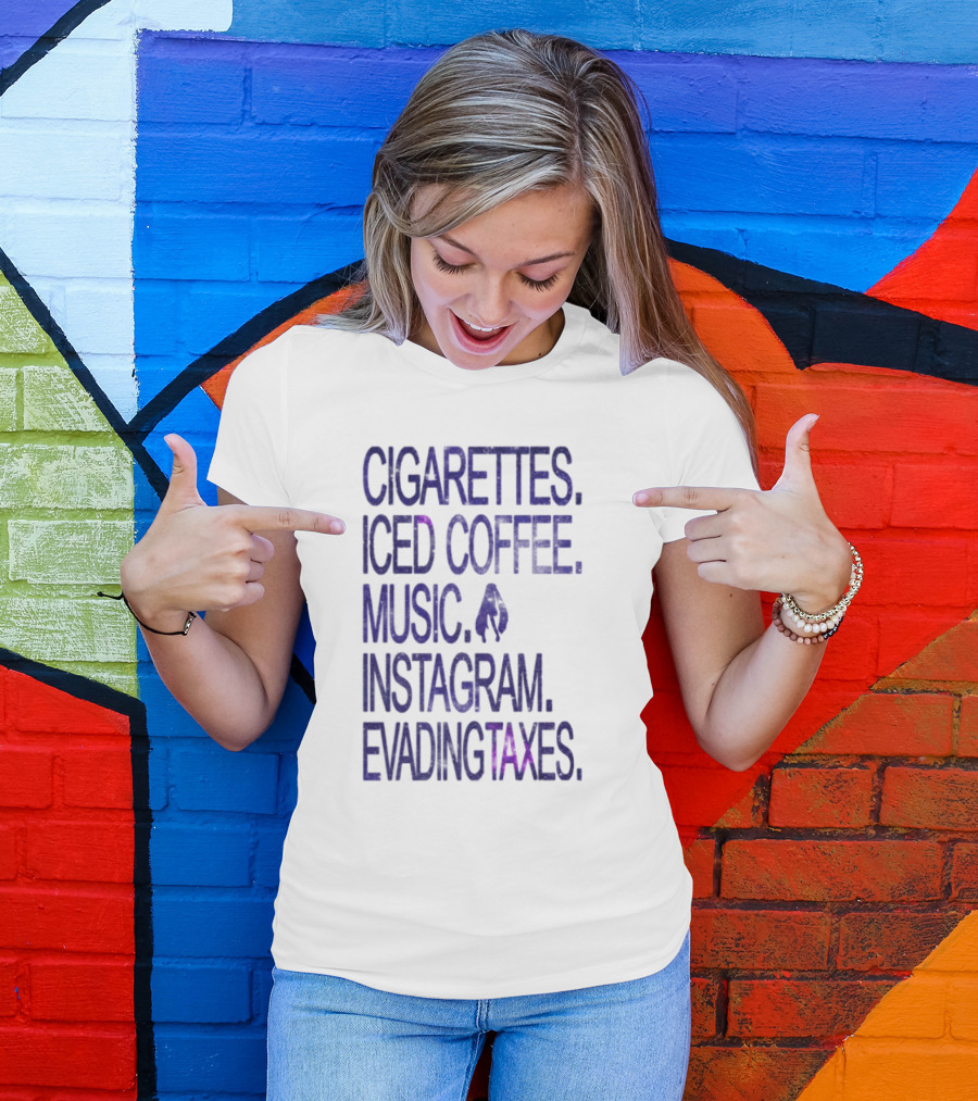 Cigarettes Iced Coffee Music Instagram Evading Taxes Lifestyle Priorities T-Shirt