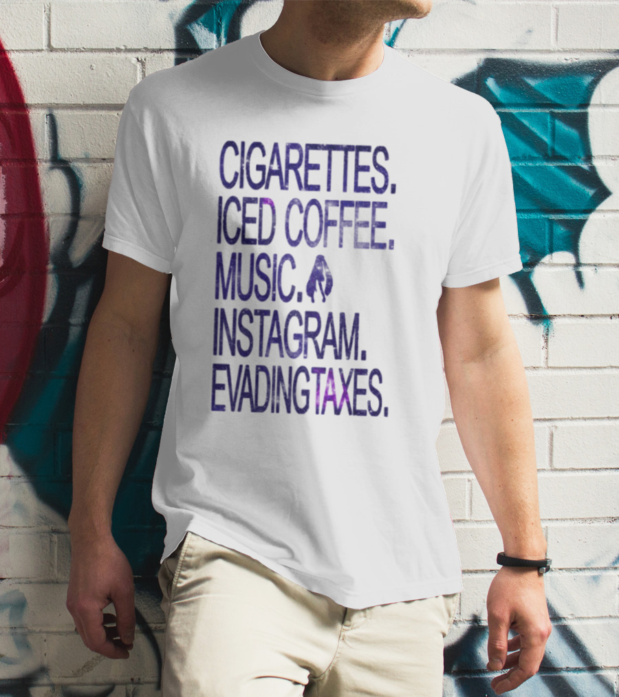 Cigarettes Iced Coffee Music Instagram Evading Taxes Lifestyle Priorities T-Shirt