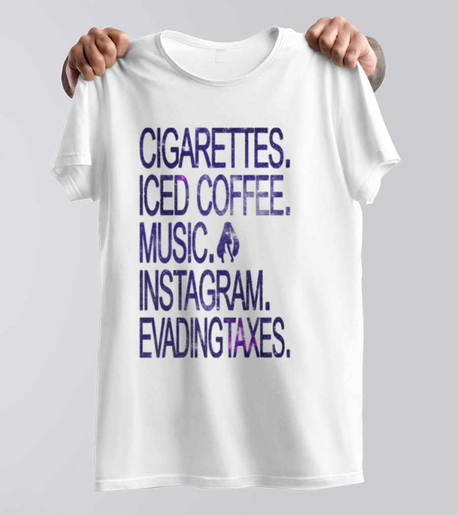Cigarettes Iced Coffee Music Instagram Evading Taxes Lifestyle Priorities T-Shirt