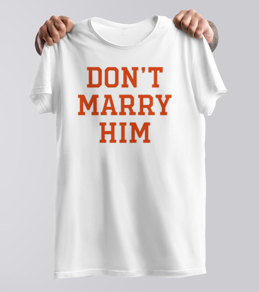 Don't Marry Him Bold Statement Red Text T-Shirt