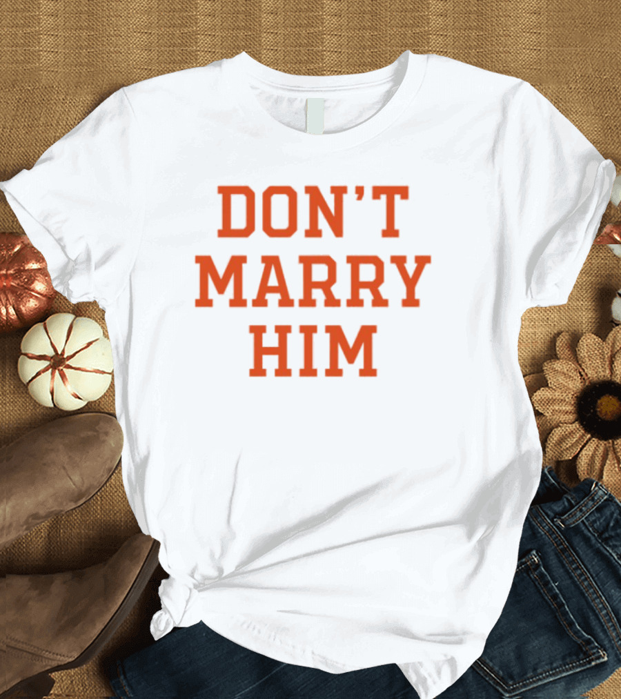 Don't Marry Him Bold Statement Red Text T-Shirt