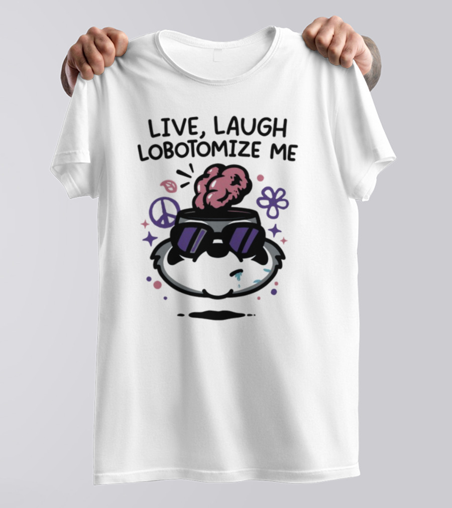 Live Laugh Lobotomize Me Peace And Hippie Vibes With Brain Explosion T-Shirt