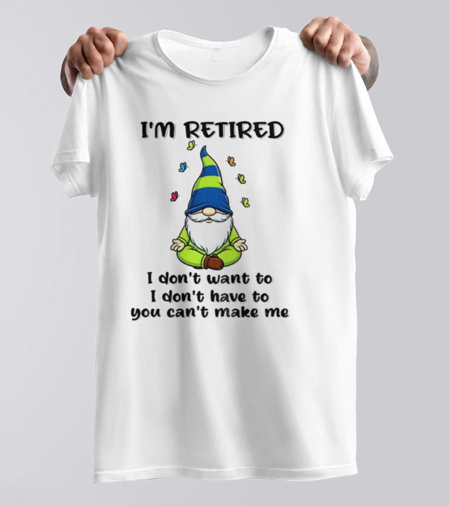 Gnome I'm Retired Meditation Peacefulness Humor Casual Relaxation T-Shirt