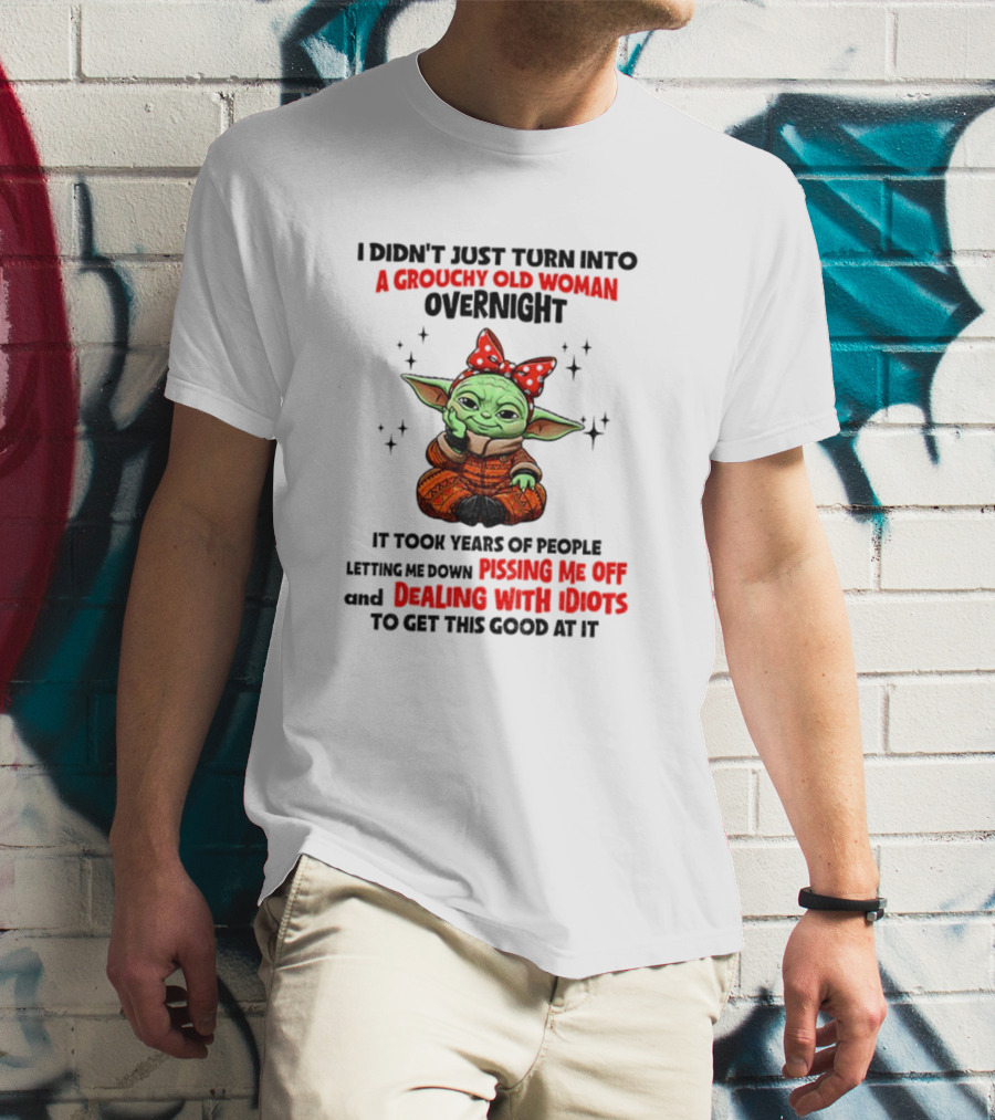 Baby Yoda A Grouchy Old Woman Pissing Me Off Dealing With Idiots T-Shirt