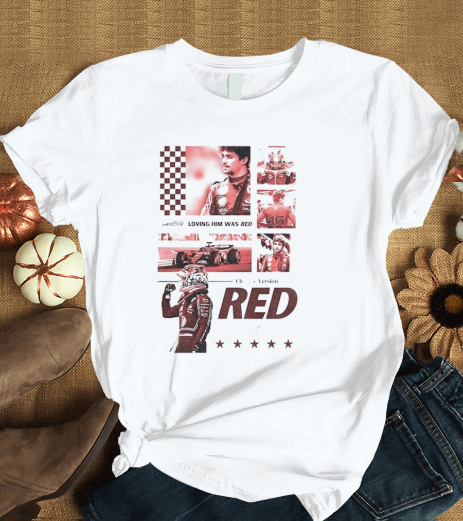 Charles Leclerc Ferrari Racing Formula 1 Fan Motorsport Loving Him Was Red T-Shirt