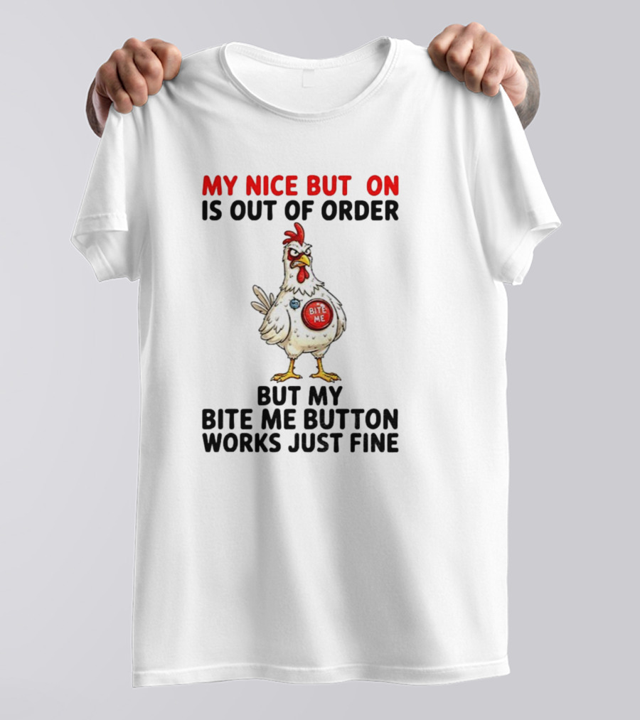 Chicken My Nice Button Is Out Of Order But My Bite Me Button Works Just Fine T-Shirt