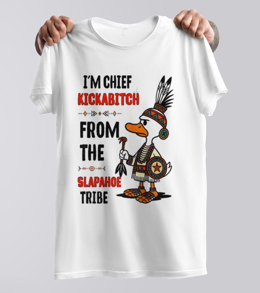 Goose Native Chief Kickabitch Slapahoe Tribe T-Shirt