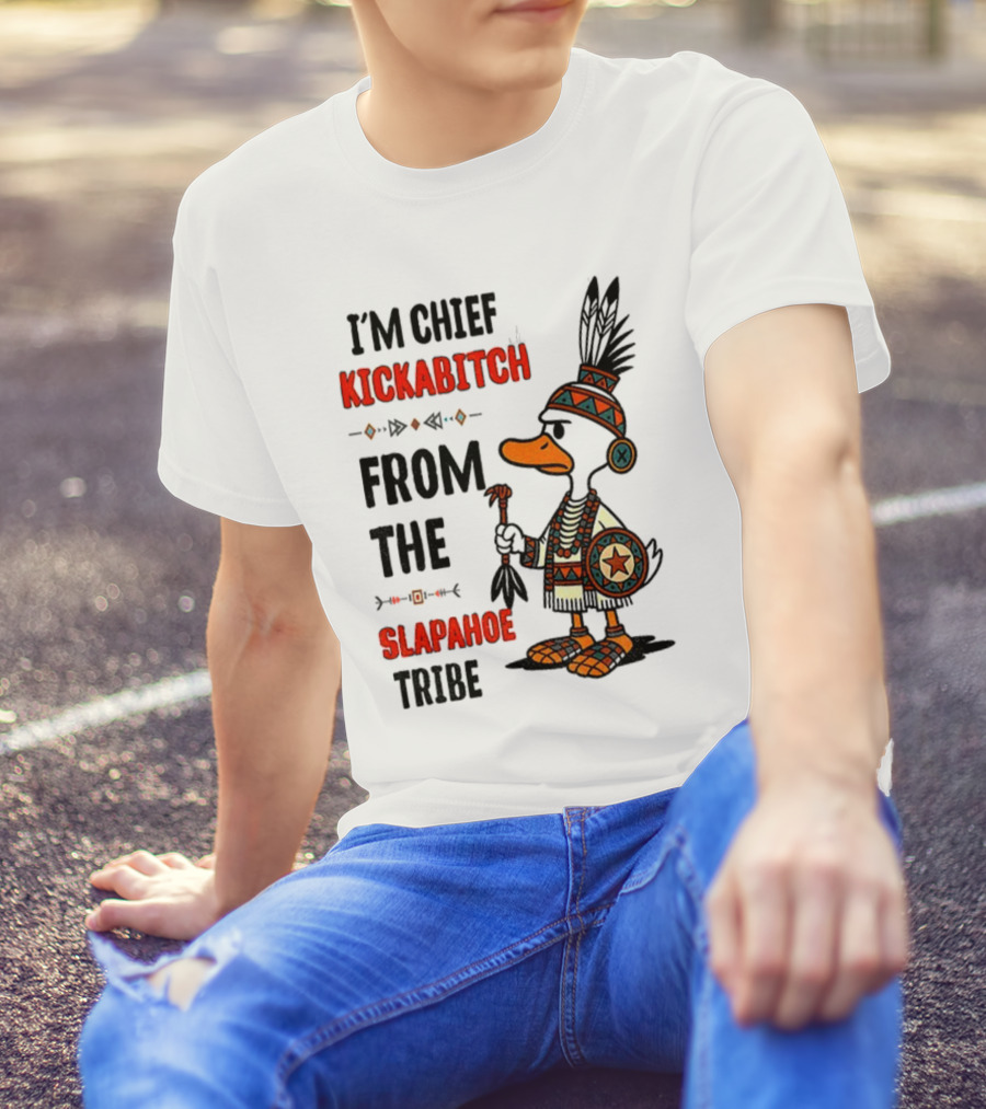 Goose Native Chief Kickabitch Slapahoe Tribe T-Shirt