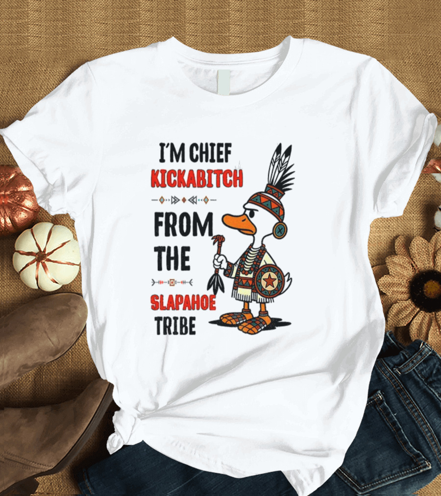 Goose Native Chief Kickabitch Slapahoe Tribe T-Shirt