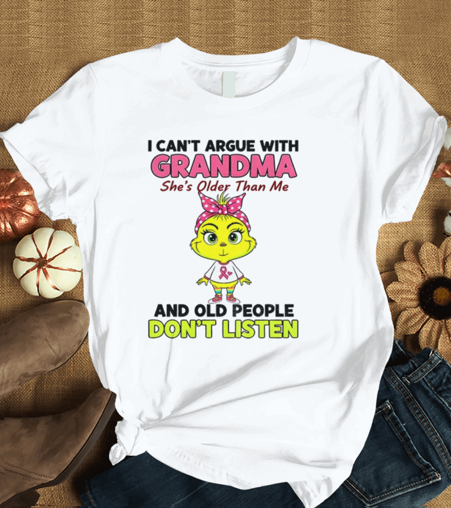 Grandma She's Older Than Me Don't Listen Cute Grinch T-Shirt