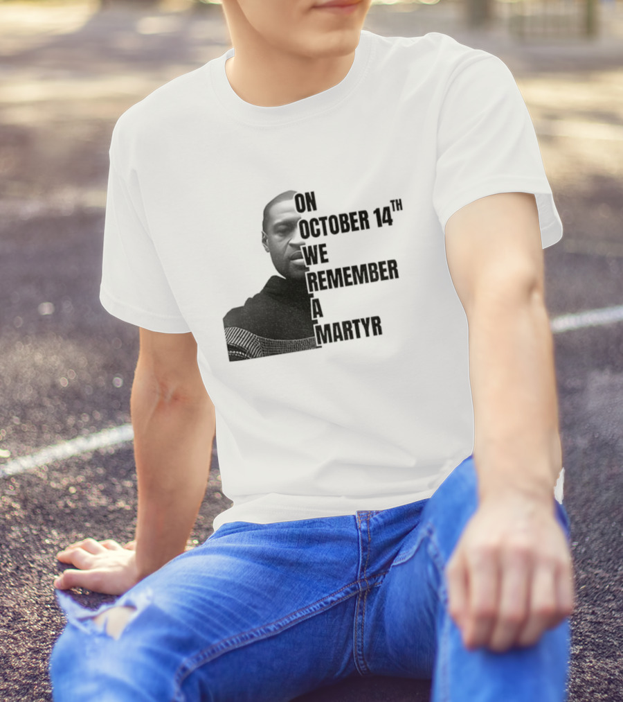 George Floyd On October 14th We Remember A Martyr T-Shirt