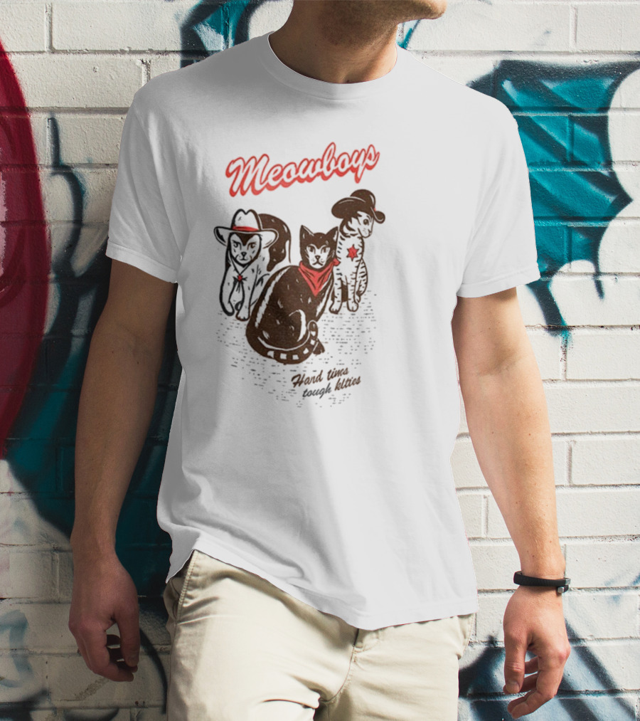 Meowboys Cowboy Cats Hard Times Tough Kitties T-Shirt