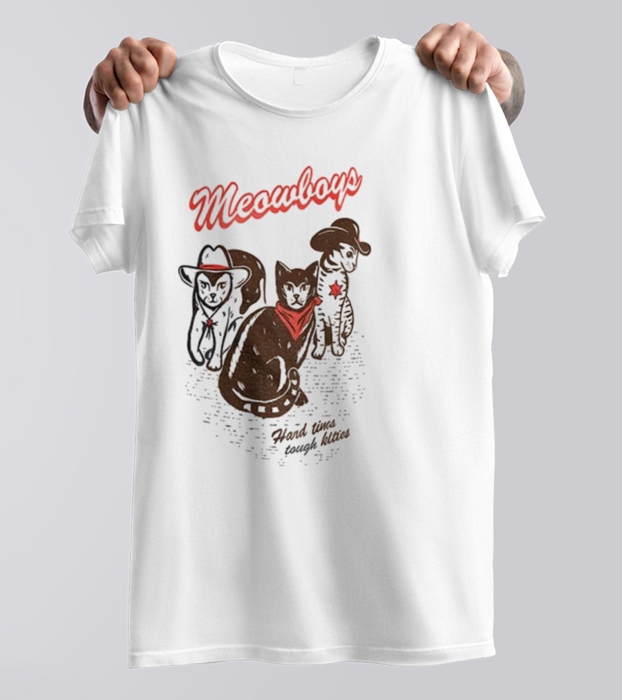Meowboys Cowboy Cats Hard Times Tough Kitties T-Shirt
