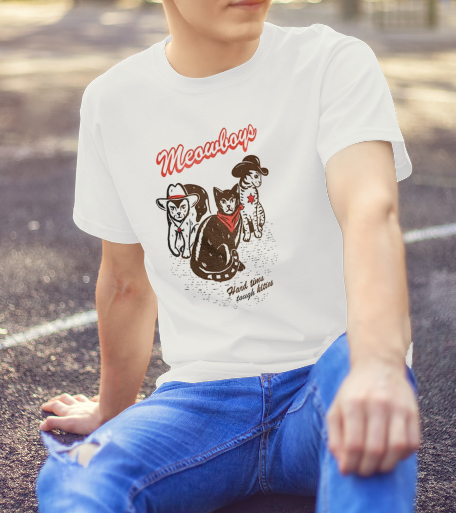 Meowboys Cowboy Cats Hard Times Tough Kitties T-Shirt
