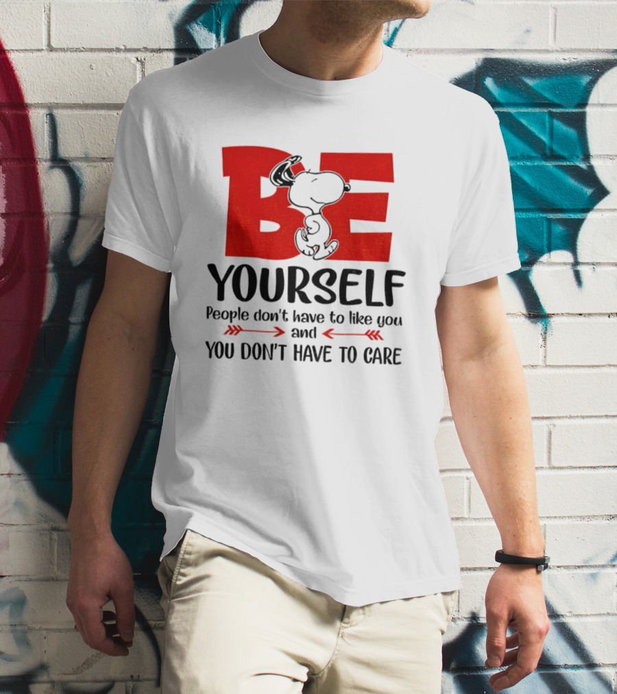 Snoopy Be Yourself People Don’t Have To Like You You Don’t Have To Care T-Shirt