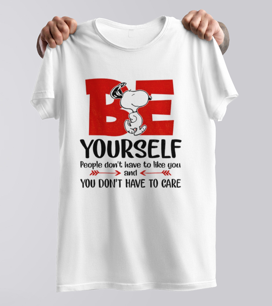 Snoopy Be Yourself People Don’t Have To Like You You Don’t Have To Care T-Shirt
