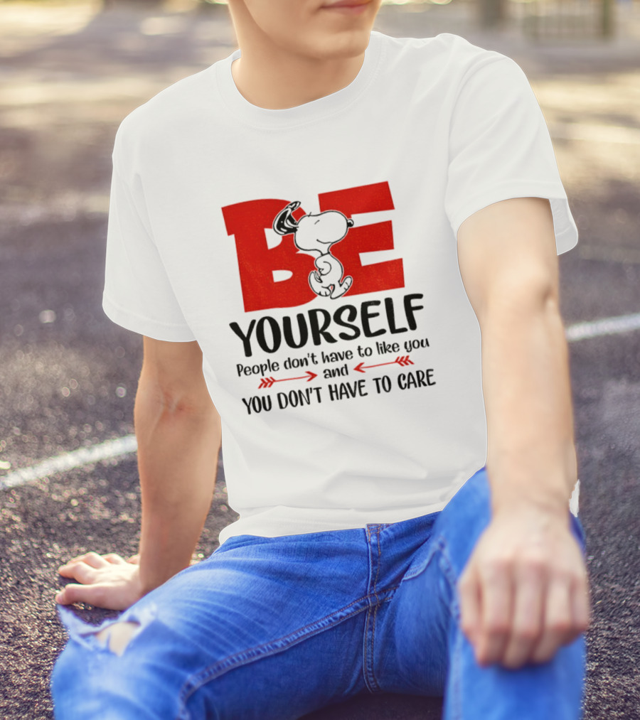 Snoopy Be Yourself People Don’t Have To Like You You Don’t Have To Care T-Shirt