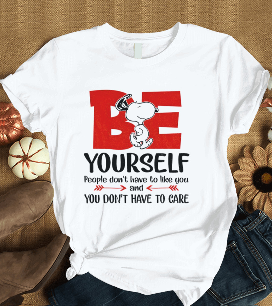 Snoopy Be Yourself People Don’t Have To Like You You Don’t Have To Care T-Shirt