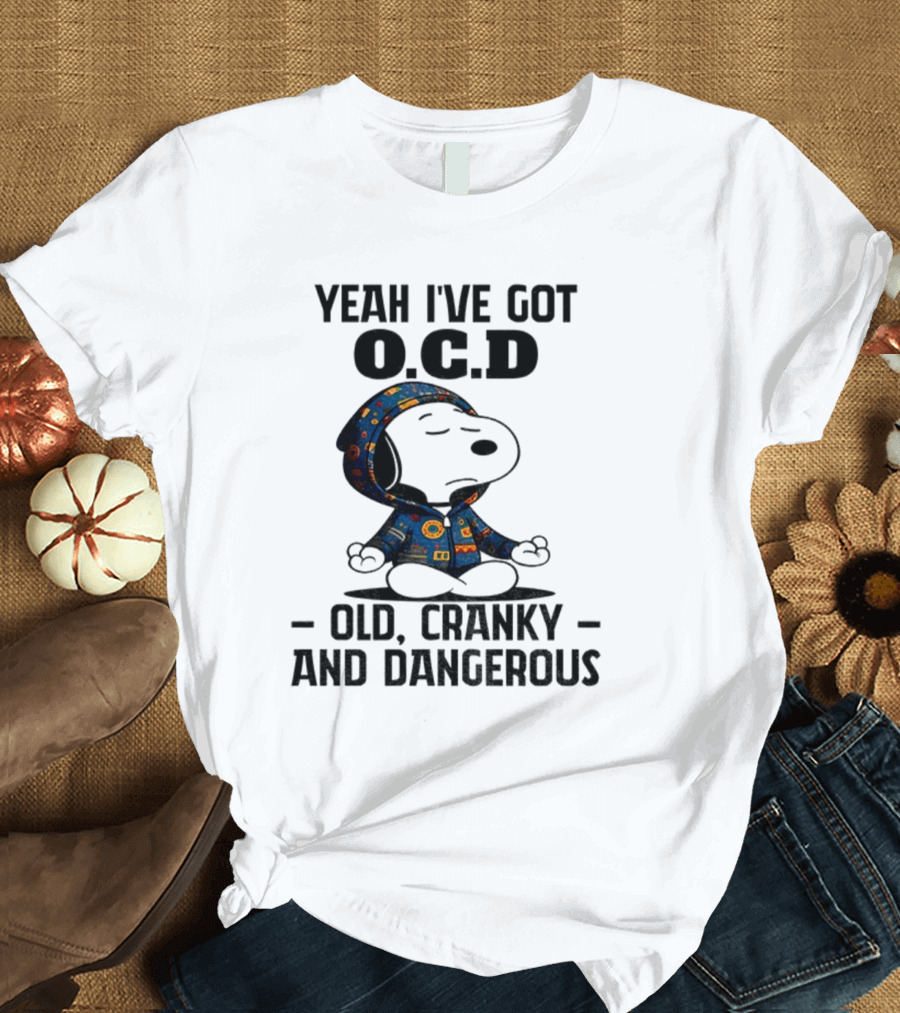 Snoopy Yeah I’ve Got OCD Old Cranky And Dangerous Peanuts Character T-Shirt