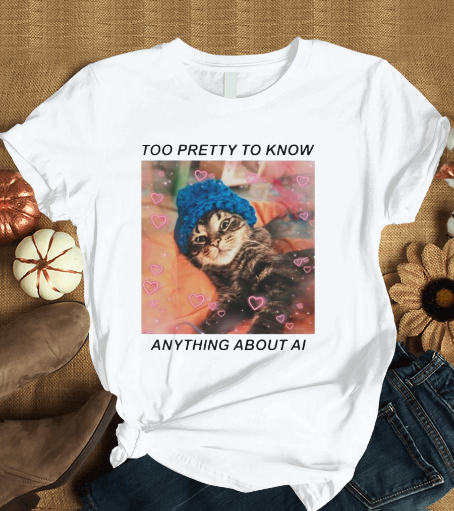 Too Pretty To Know Anything About AI Cat In Blue Hat Surrounded By Hearts T-Shirt