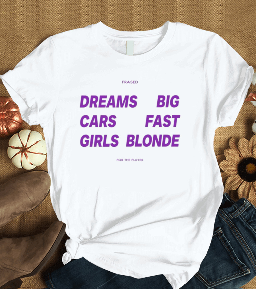 Flaired Dreams Big Cars Fast Girls Blonde For The Dreamer T-Shirt