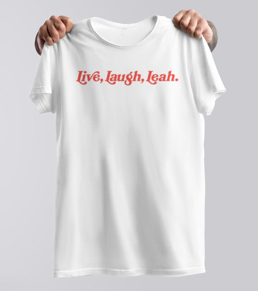 Live Laugh Leah Expressive Quote T-Shirt