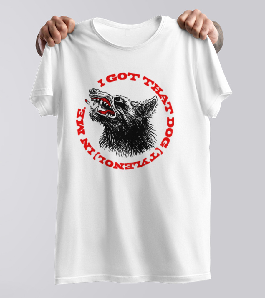 I Got That Dog Tylenol Acetaminophen In Me Wolf T-Shirt