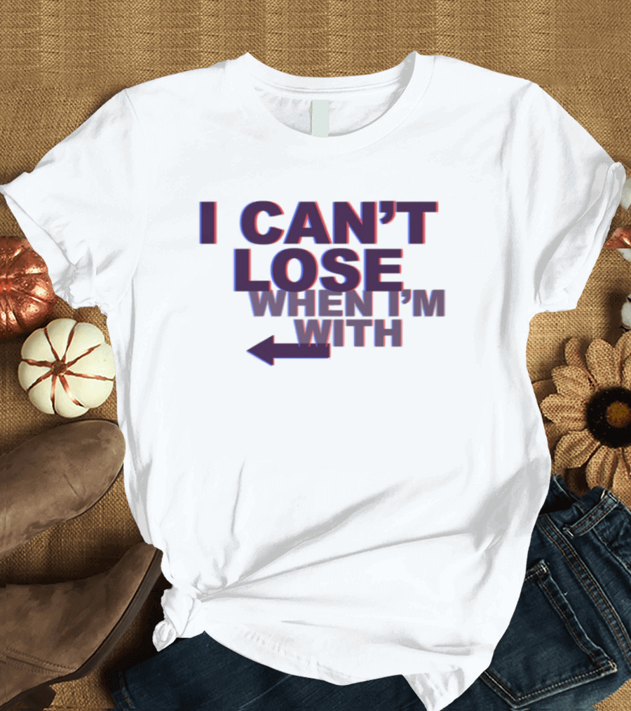 I Can't Lose When I'm With Arrow Left T-Shirt