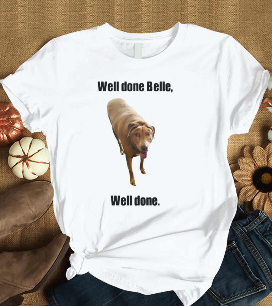 Well Done Belle Well Done Dog Happy Canine T-Shirt