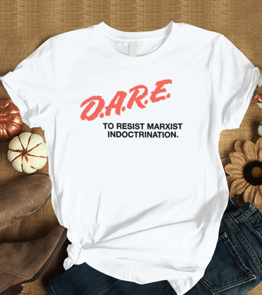 D.A.R.E. To Resist Marxist Indoctrination T-Shirt