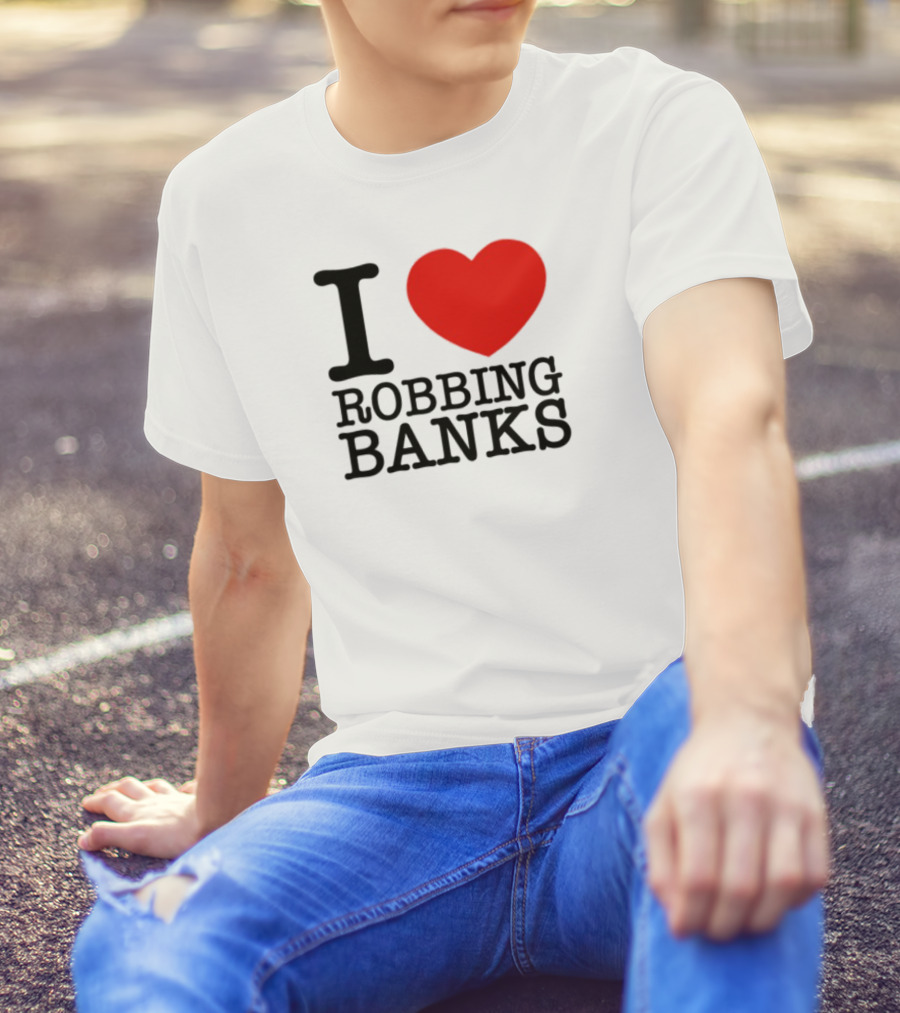 I Heart Robbing Banks T-Shirt