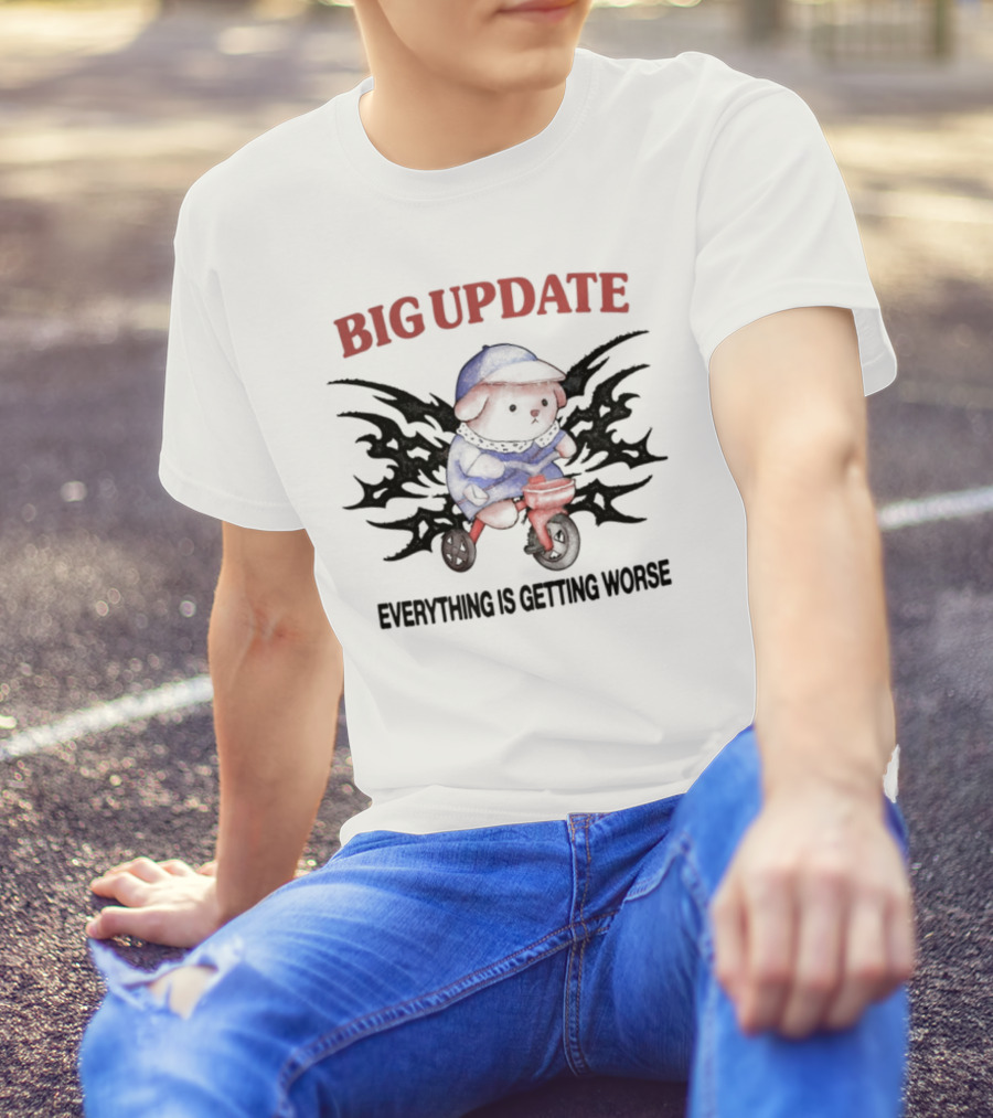 Big Update Bear Everything Is Getting Worse T-Shirt