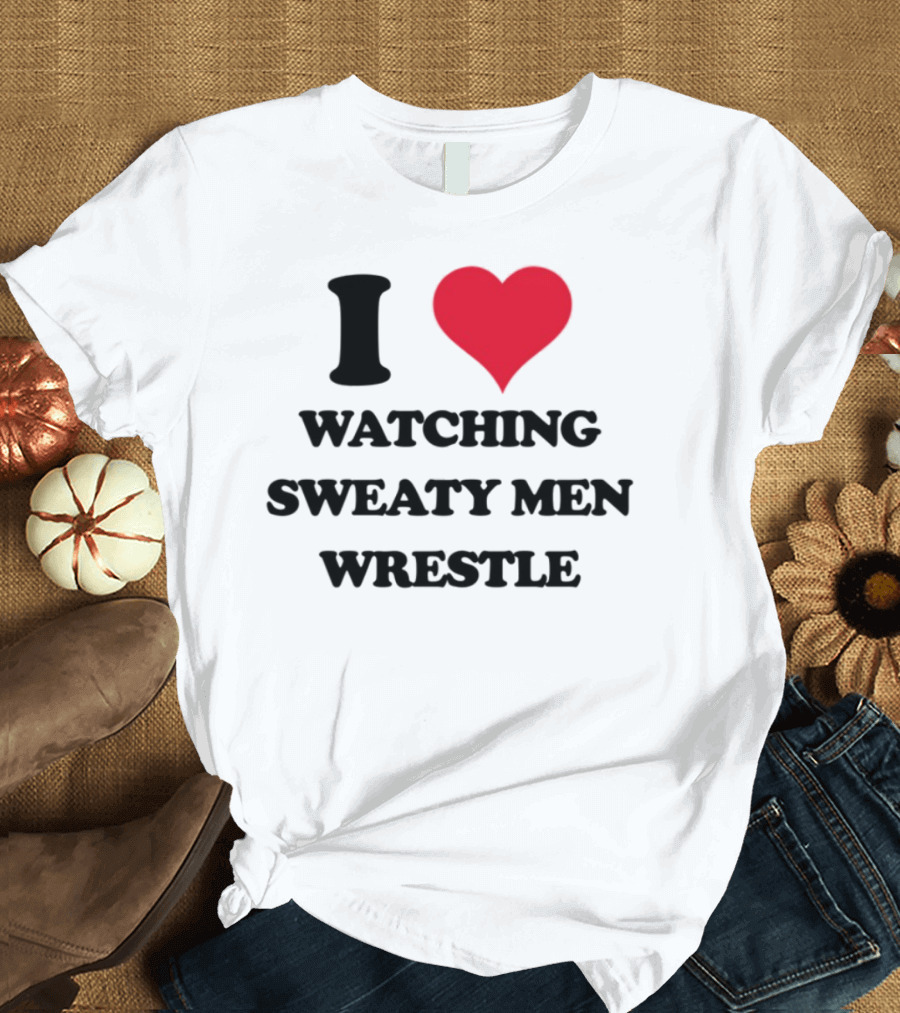 I Love Ing Sweaty Men Wrestle T-Shirt