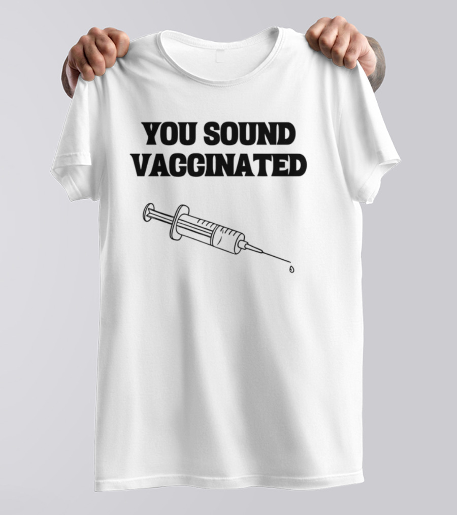 You Sound Vaccinated Syringe Graphic T-Shirt