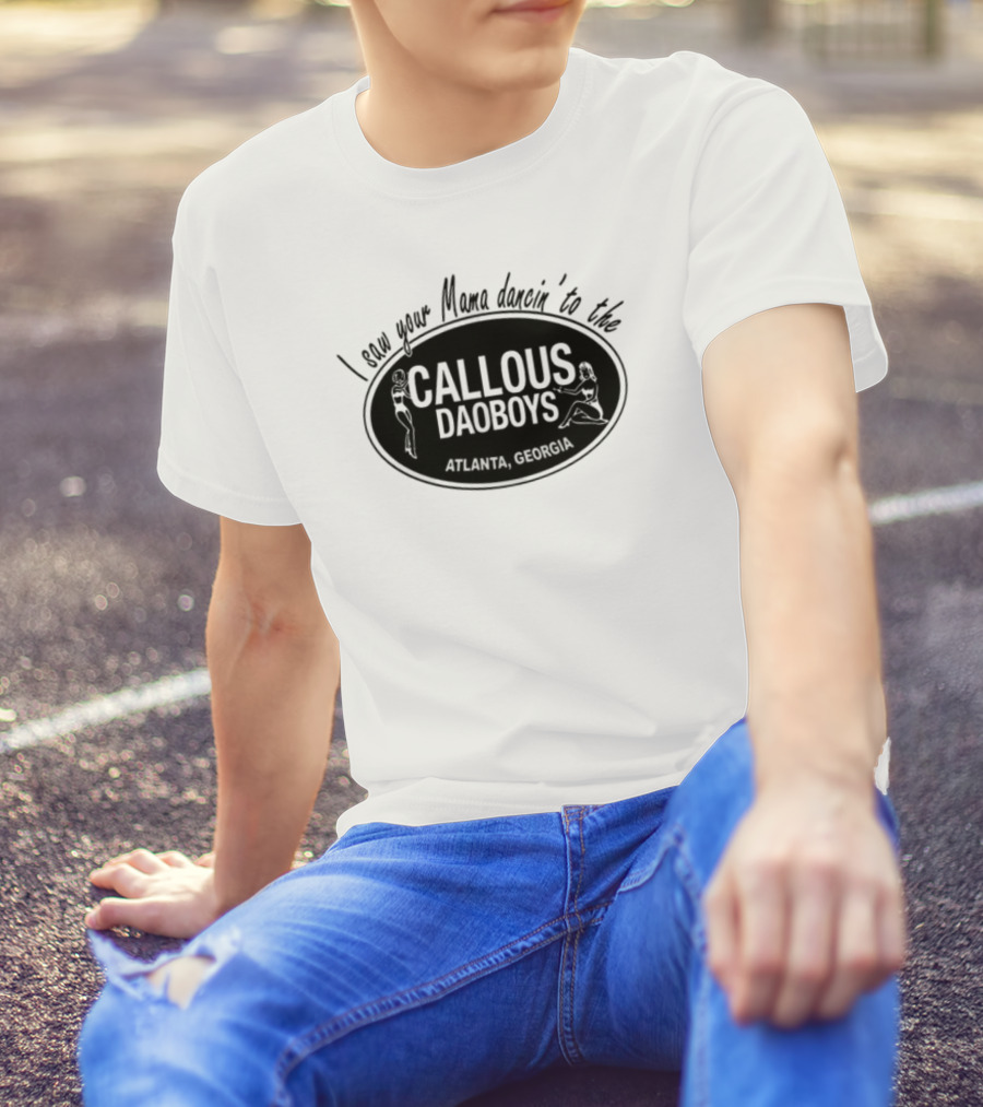 I Saw Your Mama Dancin To The Callous Daoboys Atlanta Georgia T-Shirt