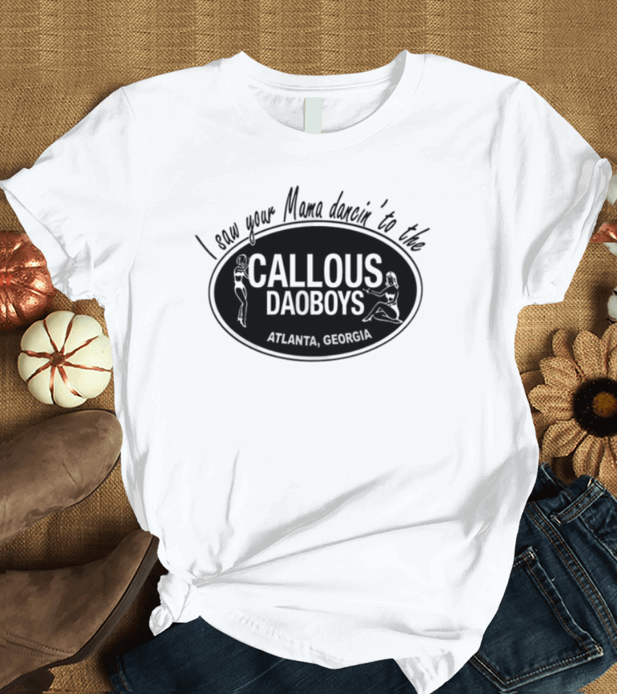 I Saw Your Mama Dancin To The Callous Daoboys Atlanta Georgia T-Shirt
