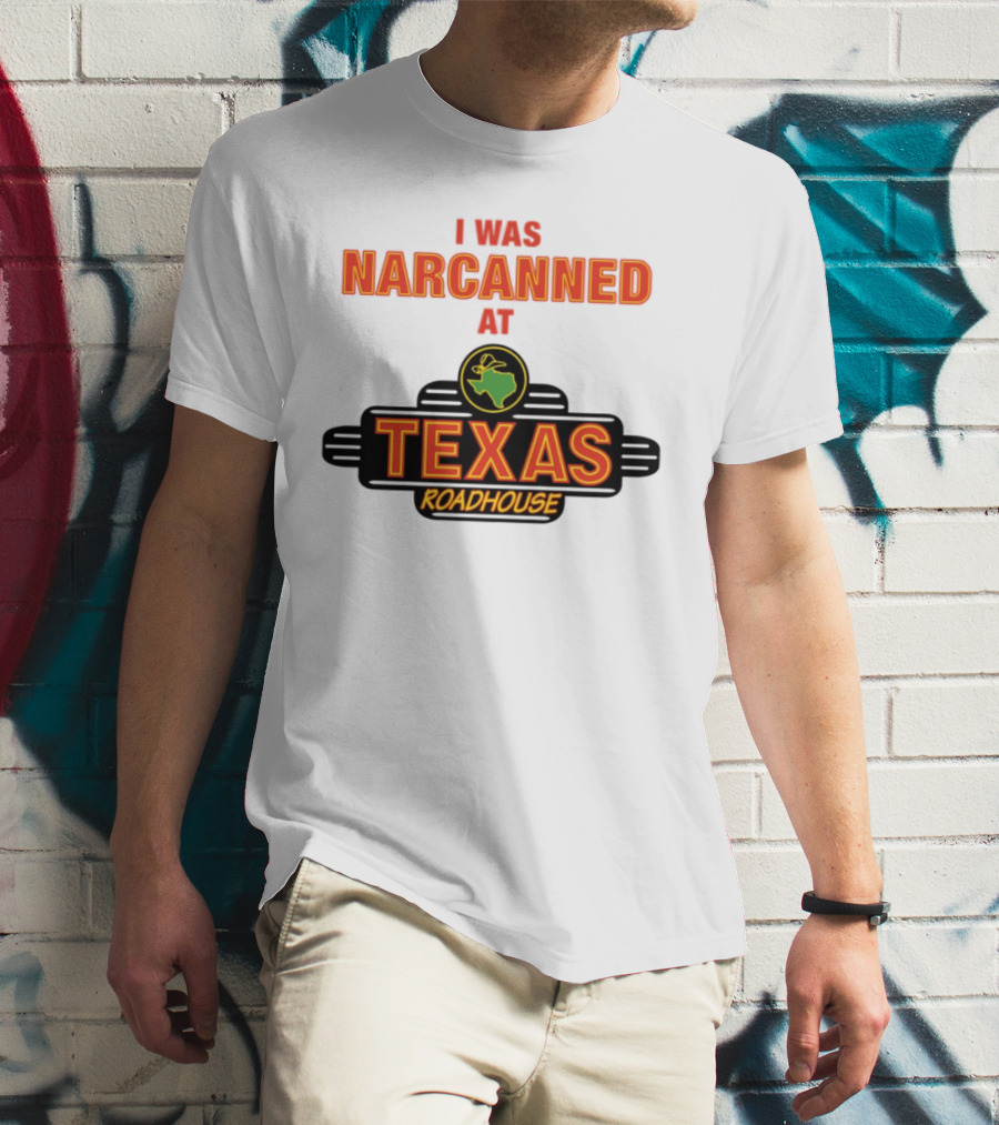 I Was Narcanned At Texas Roadhouse Restaurant Drug Overdose Awareness T-Shirt