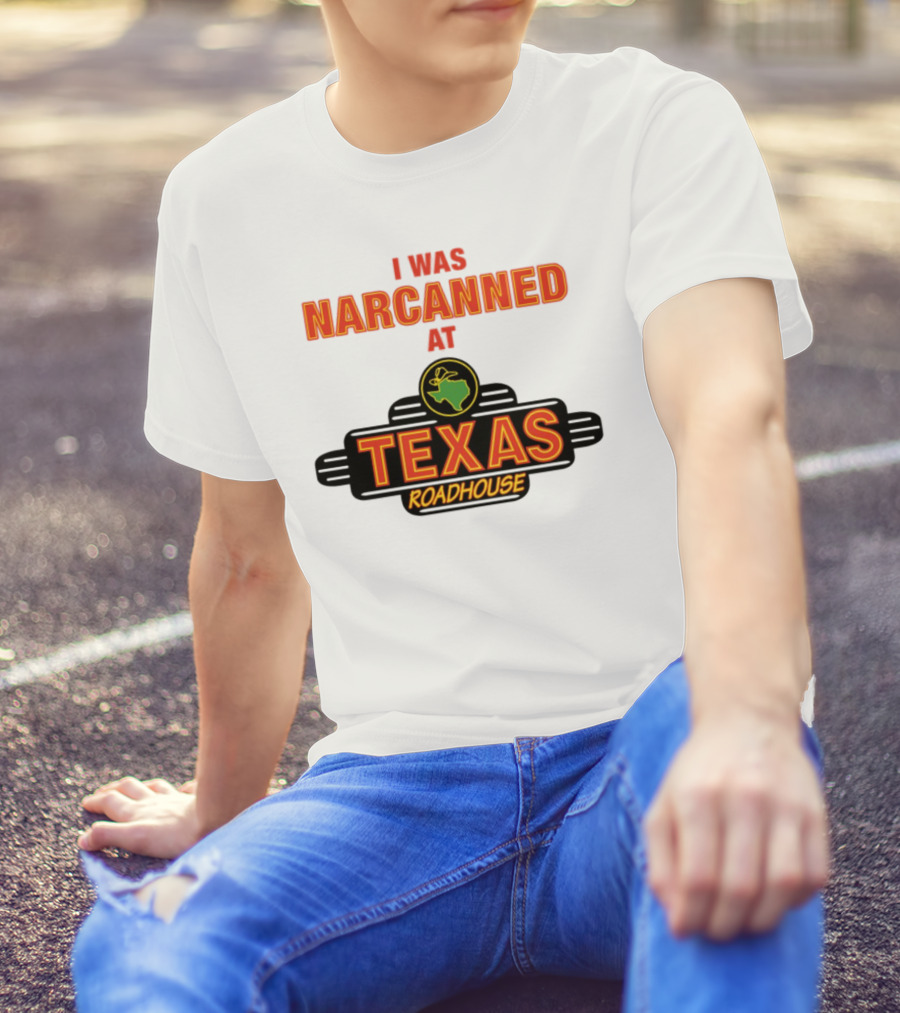 I Was Narcanned At Texas Roadhouse Restaurant Drug Overdose Awareness T-Shirt